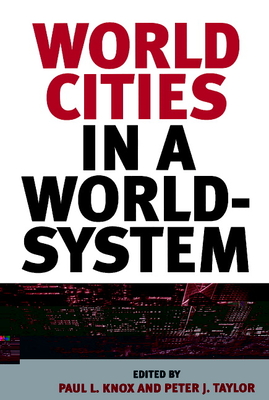 World Cities in a World-System - Knox, Paul L, Professor (Editor), and Taylor, Peter J (Editor)