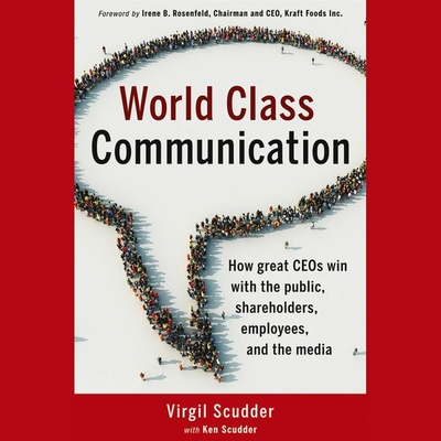 World Class Communication: How Great Ceos Win with the Public, Shareholders, Employees, and the Media - Barry, Brett (Read by), and Rosenfeld, Irene B, and Scudder, Ken