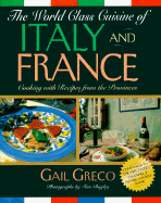 World Class Cuisine of Italy and France: Cooking with Recipes from the Provinces - Greco, Gail, and Bagley, Tom (Photographer)