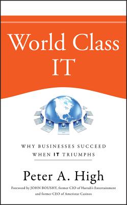 World Class It: Why Businesses Succeed When It Triumphs - High, Peter A