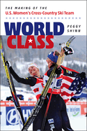 World Class: The Making of the U.S. Women's Cross-Country Ski Team