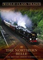 World Class Trains: The Northern Belle - British Orient Express - 