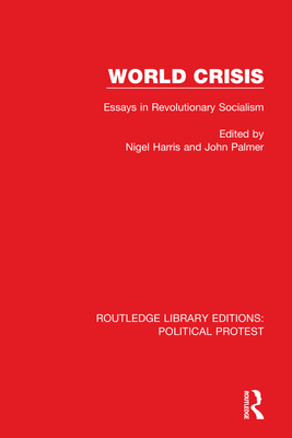 World Crisis: Essays in Revolutionary Socialism - Harris, Nigel (Editor), and Palmer, John (Editor)