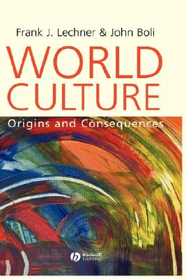 World Culture: Origins and Consequences - Lechner, Frank J, and Boli, John