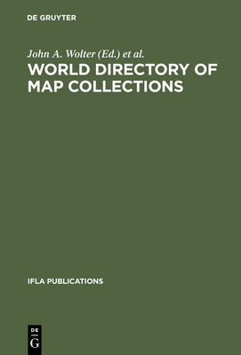 World Directory of Map Collections - Wolter, John A (Editor), and Carrington, David K (Editor), and Grim, Ronald E (Editor)