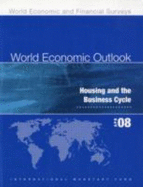 World Economic Outlook: April 2008: Housing and the Business Cycle
