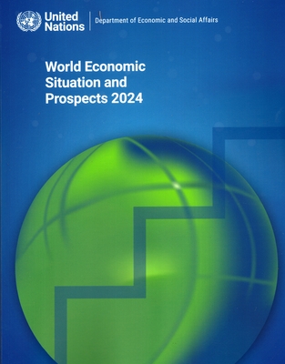 World economic situation and prospects 2024 - United Nations: Department of Economic and Social Affairs, and United Nations Conference on Trade and Development