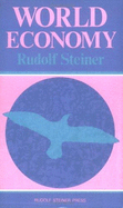 World-Economy: The Formation of a Science of World-Economics: Fourteen Lectures Given in Dornach, 24th July-6th August, 1922 - Steiner, Rudolf