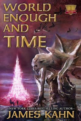 World Enough, and Time: New World Trilogy, Book 1 - Kahn, James