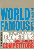 World Famous in New Zealand: How New Zealand's Leading Firms Became World-Class Competitors