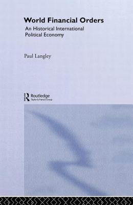 World Financial Orders: An Historical International Political Economy - Langley, Paul