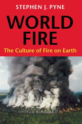 World Fire: The Culture of Fire on Earth - Pyne, Stephen J
