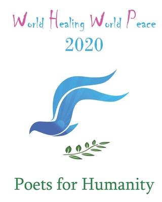 World Healing World Peace 2020 - Humanity, Poets for, and Y1lmaz, Hlya N (Preface by), and Burnham, Kimberly (Foreword by)