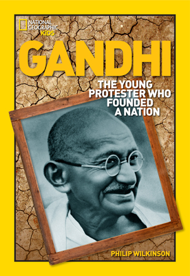 World History Biographies: Gandhi: The Young Protester Who Founded a Nation - Wilkinson, Philip