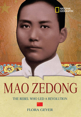 World History Biographies: Mao Zedong: The Rebel Who Led a Revolution - Geyer, Flora