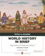 World History in Brief: Major Patterns of Change and Continuity, Combined Volume, Penguin Academic Edition