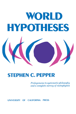 World Hypotheses: A Study in Evidence - Pepper, Stephen C
