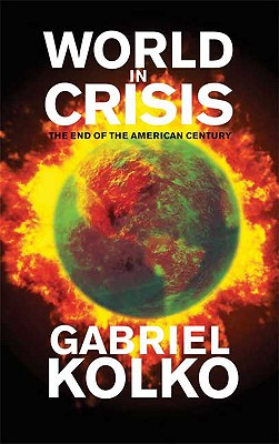 World in Crisis: The End of the American Century - Kolko, Gabriel