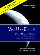 World in Denial - Defiant Nature of Mankind: (Prophetic Evidence for a Divine Creator - A Biblical Account)