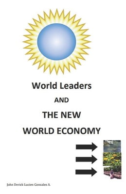 World Leaders AND THE NEW WORLD ECONOMY - Gonzalez Aldape, John Derick Lucien