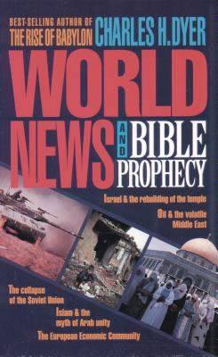 World News & Bible Prophecy - Dyer, Charles H