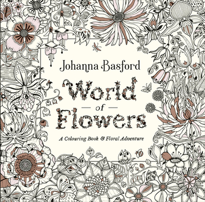 World of Flowers: A Colouring Book and Floral Adventure - Basford, Johanna