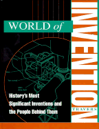 World of Invention: History's Most Significant Inventions and the People Behind Them