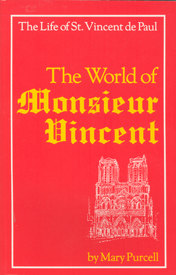 World of Monsieur Vincent: The Life of St. Vincent de Paul - Purcell, Mary