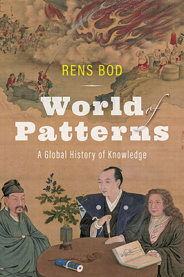 World of Patterns: A Global History of Knowledge - Bod, Rens, and Buell, Leston (Translated by)