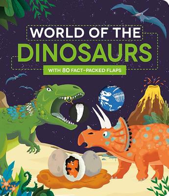 World of the Dinosaurs: With 80 Fact-Packed Flaps - 