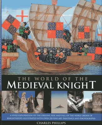 World of the Medieval Knight - Phillips, Charles & Taylor, Craig