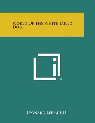World of the White Tailed Deer - Rue, Leonard Lee III