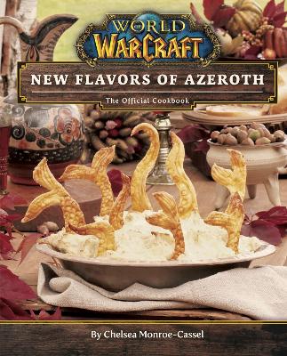 World of Warcraft: New Flavors of Azeroth - The Official Cookbook: Flavors of Azeroth - The Official Cookbook - Monroe-Cassel, Chelsea