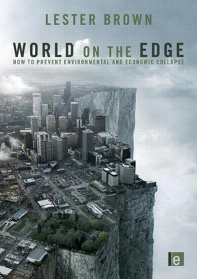 World on the Edge: How to Prevent Environmental and Economic Collapse - Brown, Lester