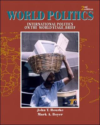 World Politics: International Politics on the World Stage, Brief - Rourke, John T, and Boyer, Mark A, Professor