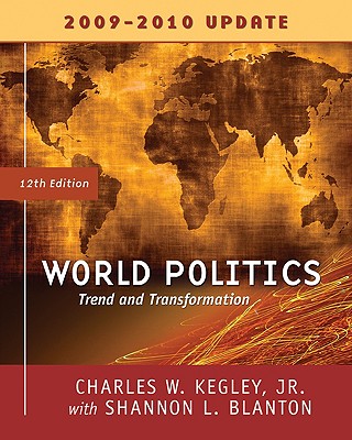 World Politics: Trends and Transformations - Kegley, Charles W, Professor, Jr., and Blanton, Shannon L