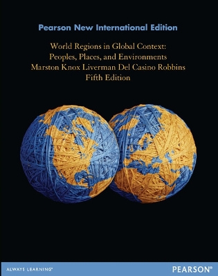 World Regions in Global Context: Peoples, Places, and Environments: Pearson New International Edition - Marston, Sallie, and Knox, Paul, and Liverman, Diana