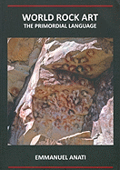 World Rock Art: The Primordial Language: Third Revised and Updated Edition