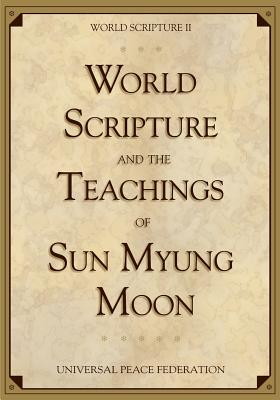 World Scripture and the Teachings of Sun Myung Moon: World Scripture II - Moon, Sun Myung