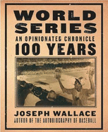 World Series: An Opinionated Chronicle: 100 Years