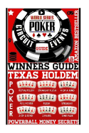 World Series Poker: Circuit Event Guide: Texas HOLDEM Poker: Proven Methods And Strategies To Winning WORLD Series Texas HOLDEM Poker Tournament.