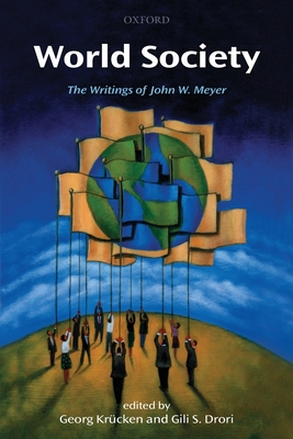 World Society: The Writings of John W. Meyer - Krcken, Georg (Editor), and Drori, Gili S (Editor)