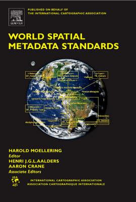 World Spatial Metadata Standards: Scientific and Technical Characteristics, and Full Descriptions with Crosstable - Moellering, Harold (Editor), and Aalders, H J (Editor), and Crane, Aaron (Editor)