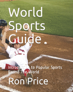 World Sports Guide: Introduction to Popular Sports Round The World