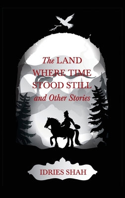 World Tales V: The Land Where Time Stood Still And Other Stories - Shah, Idries