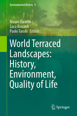 World Terraced Landscapes: History, Environment, Quality of Life - Varotto, Mauro (Editor), and Bonardi, Luca (Editor), and Tarolli, Paolo (Editor)