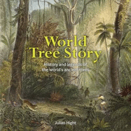World Tree Story: History and Legend of the World's Ancient Trees