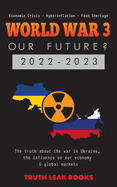 WORLD WAR 3 - Our Future? 2022-2023: The truth about the war in Ukraine, the influence on our economy & global markets - Economic Crisis - Hyperinflation - Food Shortage