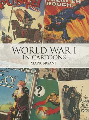 World War I in Cartoons - Bryant, Mark
