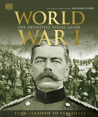 World War I: The Definitive Visual Guide - DK, and Overy, Richard (Consultant editor)